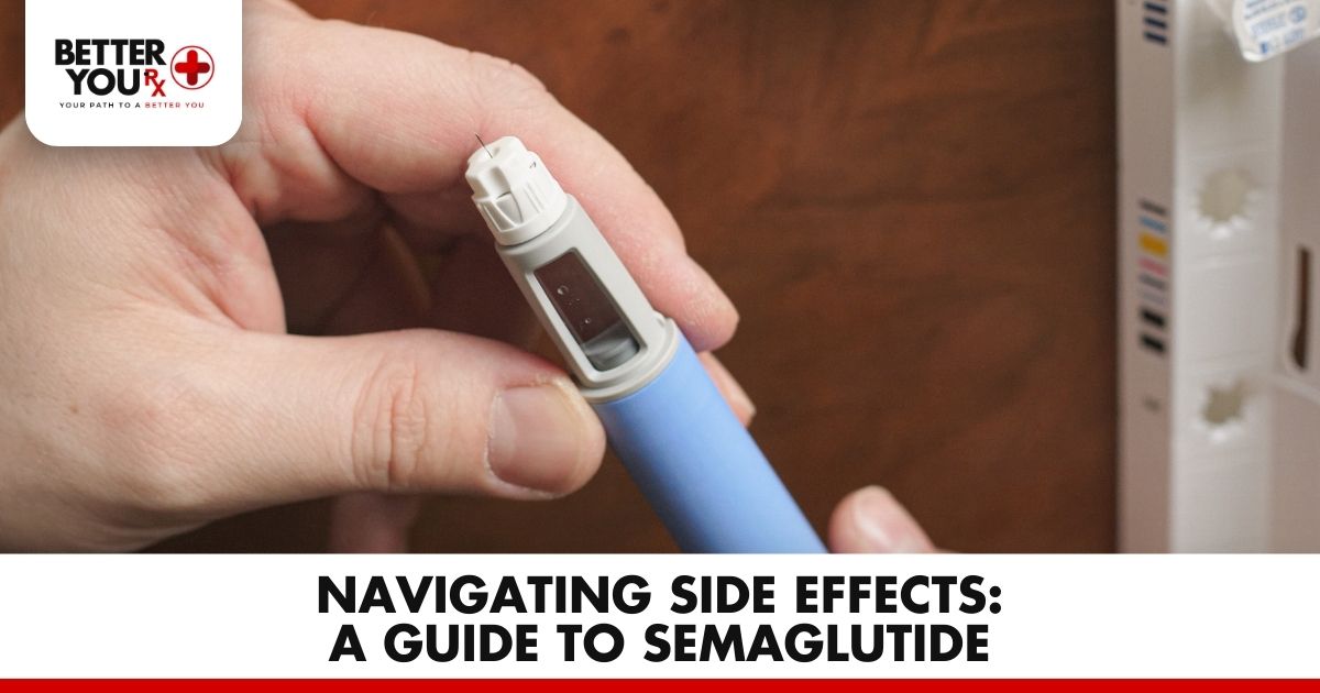 Navigating Side Effects: A Guide to Semaglutide | Better You Rx