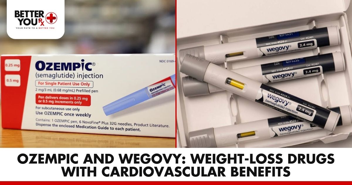 Ozempic & Wegovy: Weight-Loss Drugs with Heart Benefits | Better You Rx