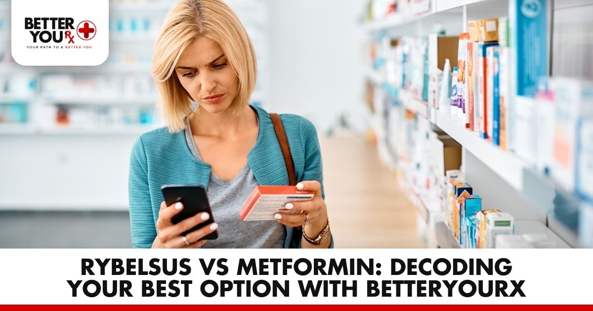 Rybelsus vs Metformin: Decoding Your Best Option | Better You Rx