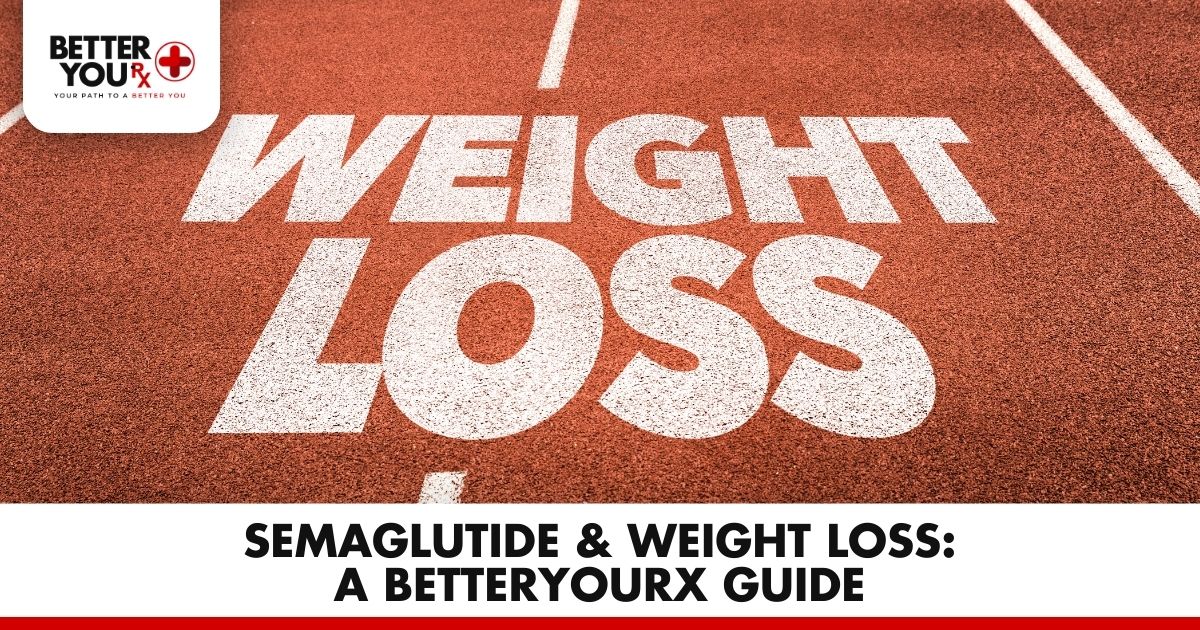 Semaglutide & Weight Loss: A Better You RX Guide | Better You Rx