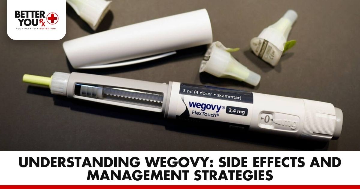 Understanding Wegovy: Side Effects and Management Strategies | Better You Rx