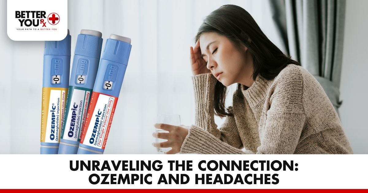 Unraveling the Connection: Ozempic and Headaches | Better You Rx