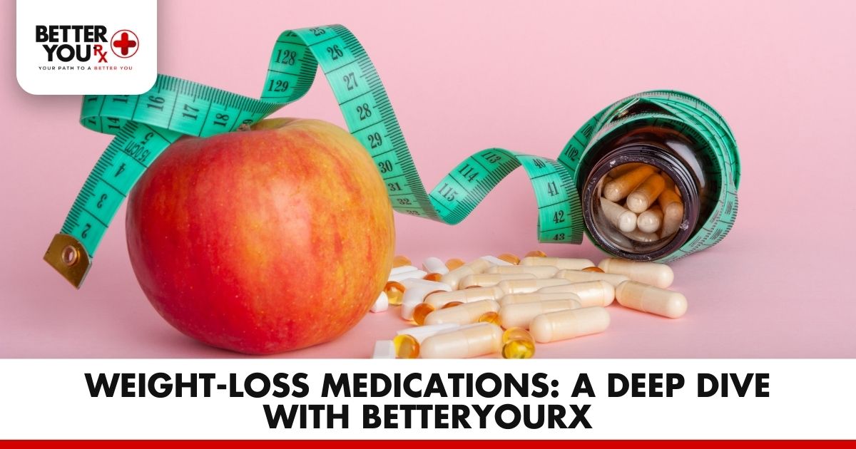 Weight-Loss Medications: A Deep Dive with Better You RX