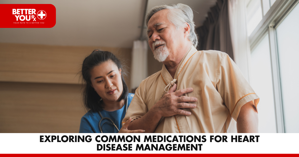 Exploring Common Medications for Heart Disease Management | Better You Rx