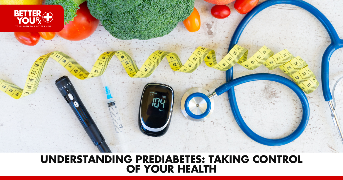 Understanding Prediabetes: Taking Control of Your Health | Better You Rx