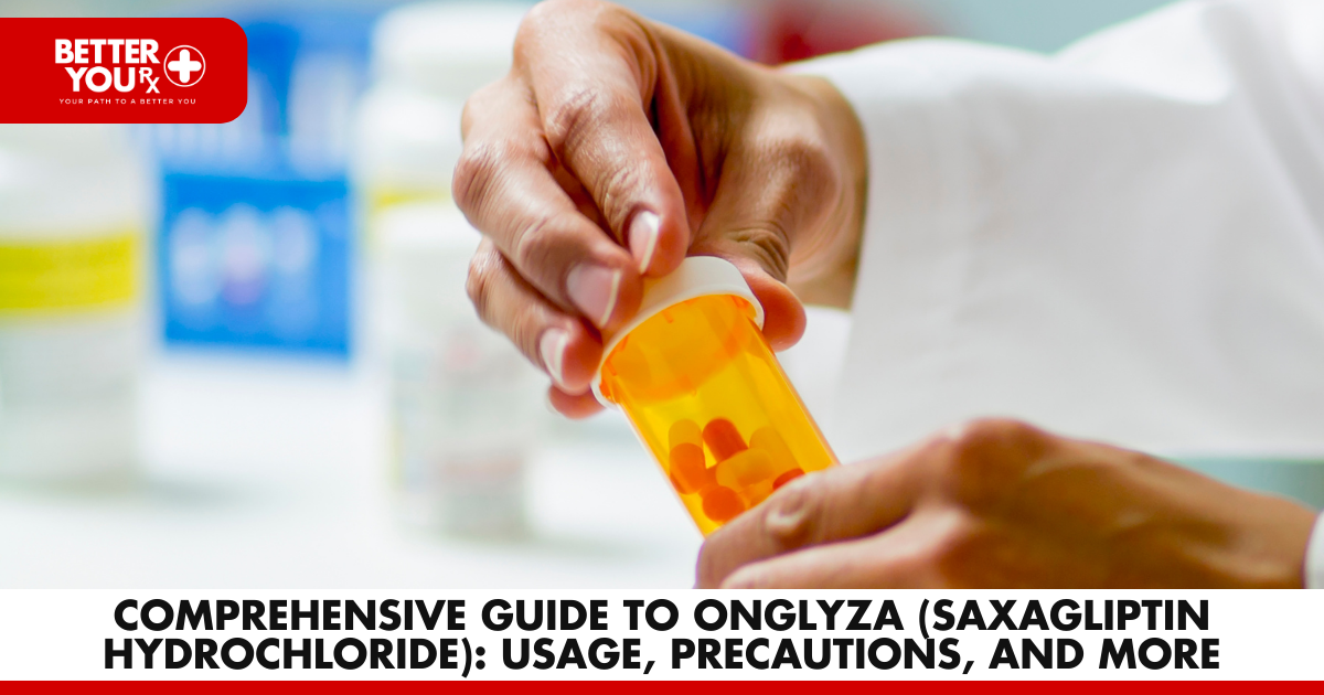 Comprehensive Guide to Onglyza (Saxagliptin Hydrochloride): Usage, Precautions, and More | Better You Rx