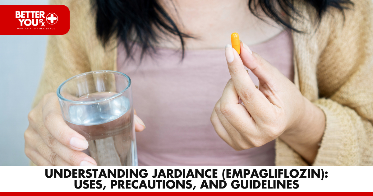 Understanding Jardiance (Empagliflozin): Uses, Precautions, and Guidelines | Better You Rx