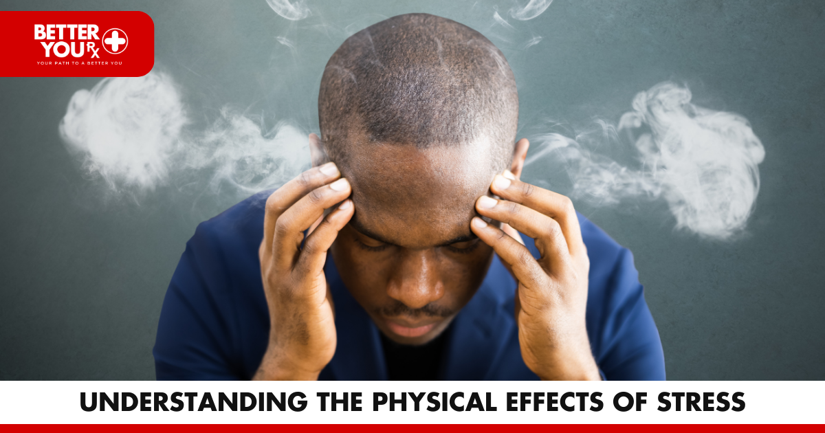 Understanding the Physical Effects of Stress | Better You Rx