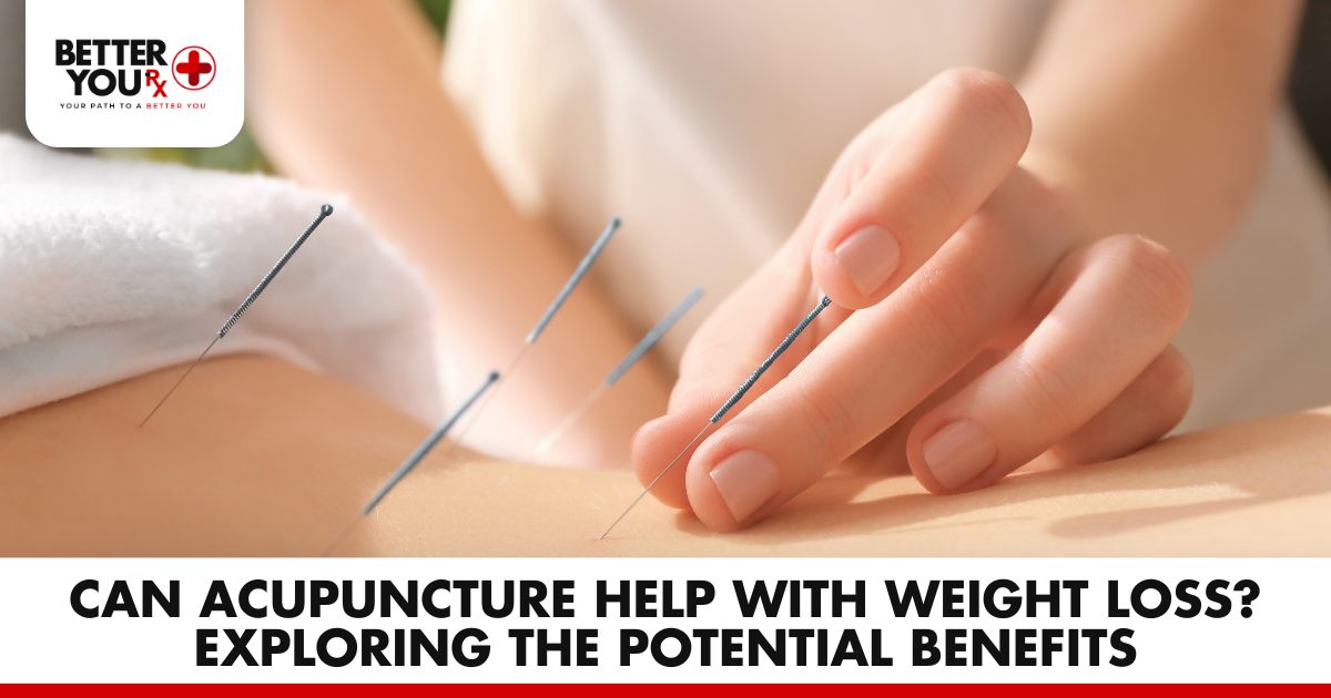 Acupuncture for Weight Loss: Exploring Benefits | Better You Rx