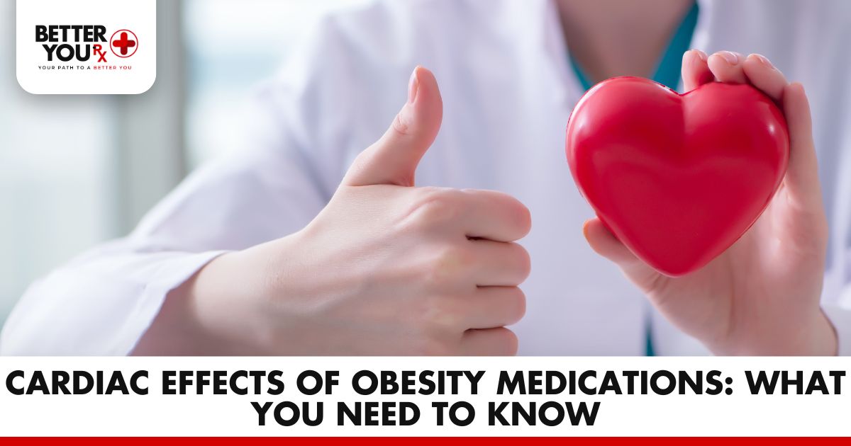 Cardiac Effects of Obesity Drugs: What You Need | Better You Rx