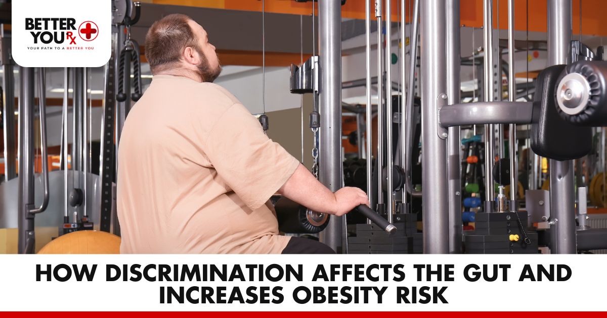 How Discrimination Affects the Gut and Increases Obesity Risk | Better You Rx