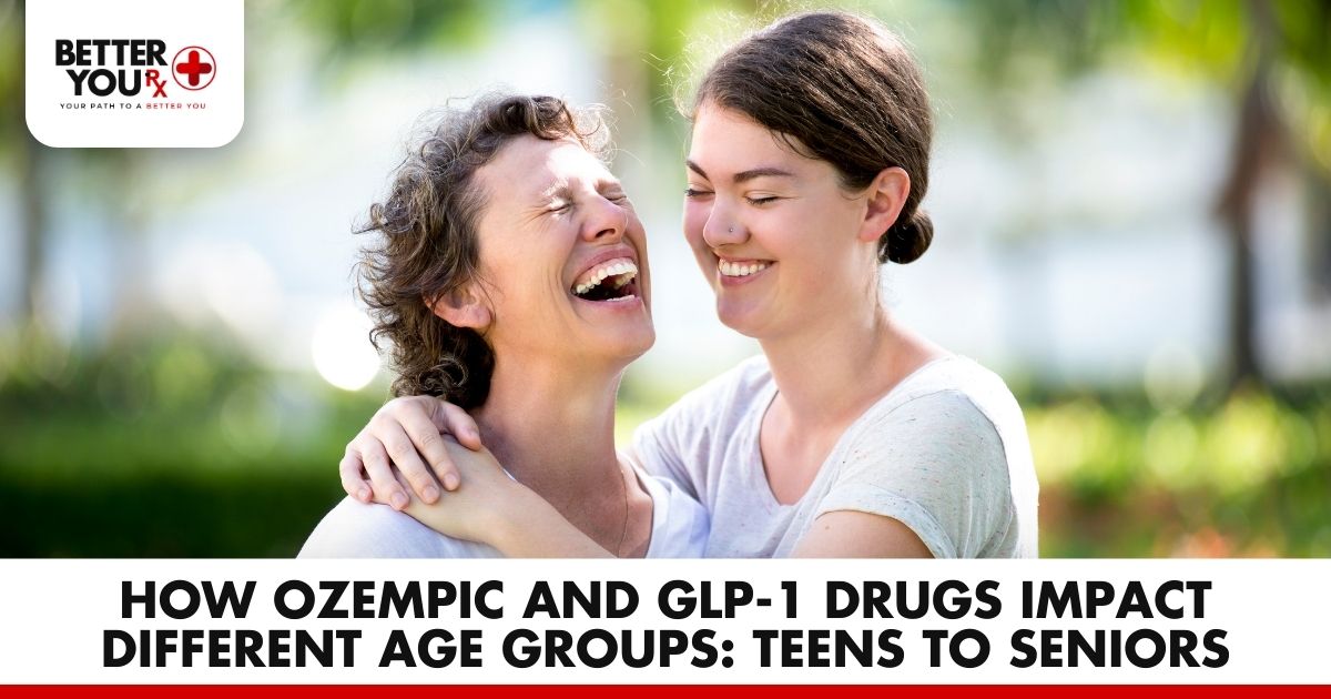 Ozempic & GLP-1 Drugs Across Ages: Teens to Seniors | Better You Rx
