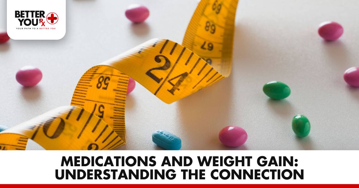 Medications and Weight Gain | Better You Rx