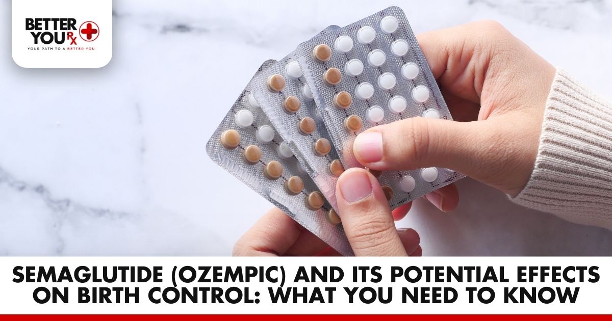 Semaglutide (Ozempic) & Birth Control: What to Know | Better You Rx