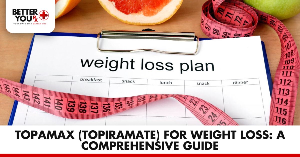 Topamax (Topiramate) for Weight Loss: A Comprehensive Guide | Better You Rx