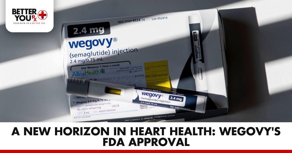 A New Horizon in Heart Health: Wegovy's FDA Approval | Better You Rx