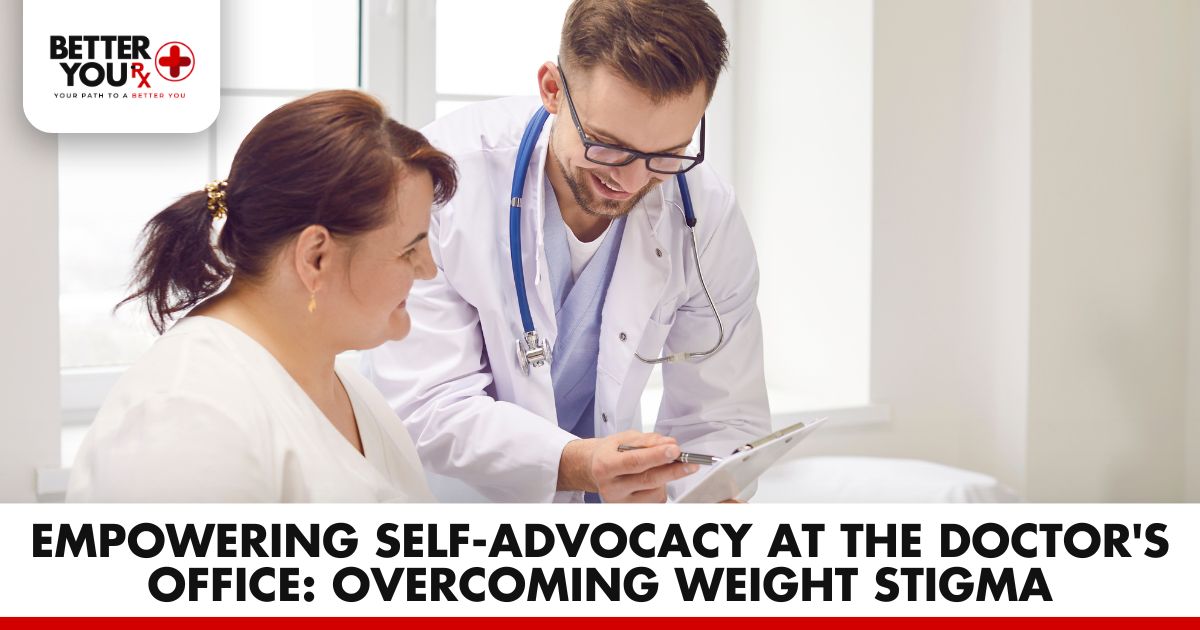 Empowering Self-Advocacy at the Doctor's Office: Overcoming Weight Stigma | Better You Rx