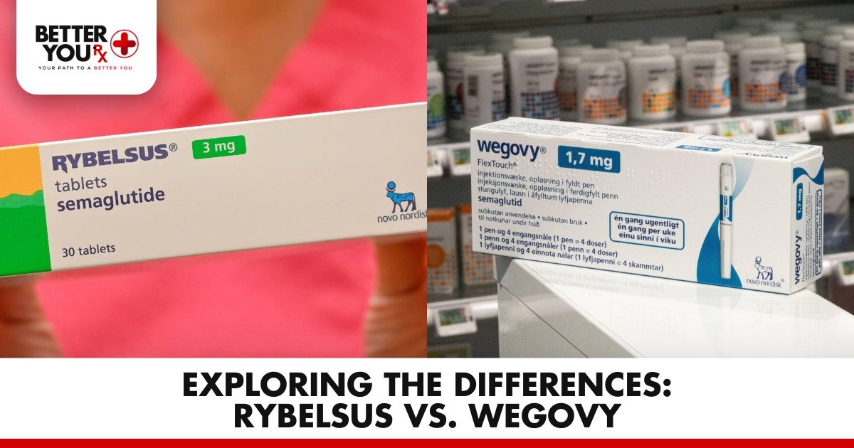 Exploring the Differences: Rybelsus vs. Wegovy | Better You Rx