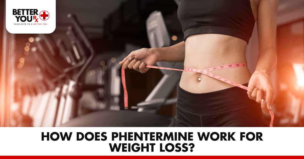 How Does Phentermine Work for Weight Loss | Better You Rx