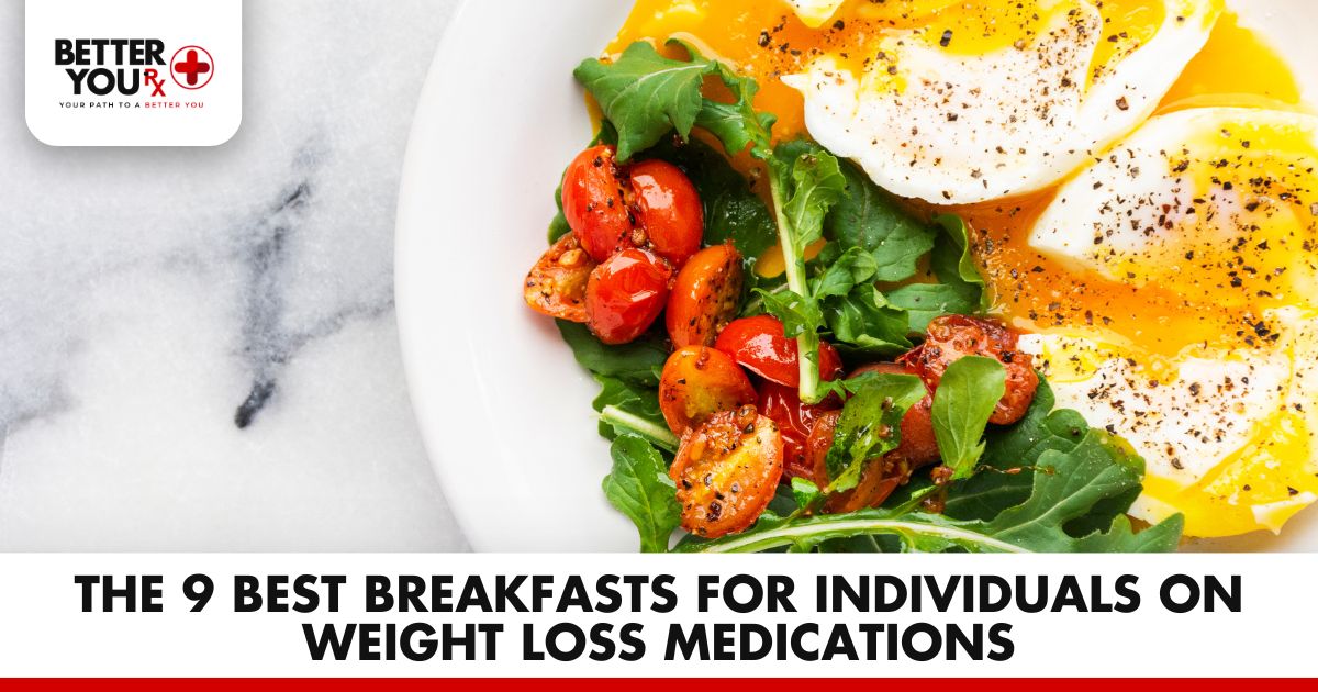 The 9 Best Breakfasts for Individuals on Weight Loss Medications | Better You Rx