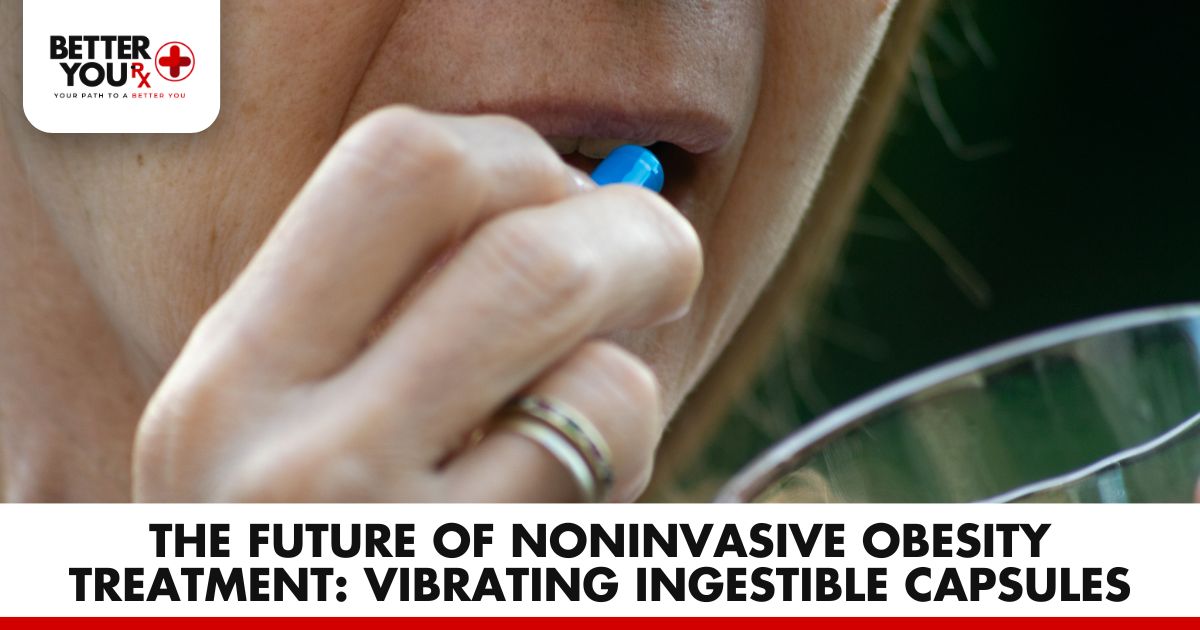 The Future of Obesity Treatment: Vibrating Ingestible Capsules | Better You Rx