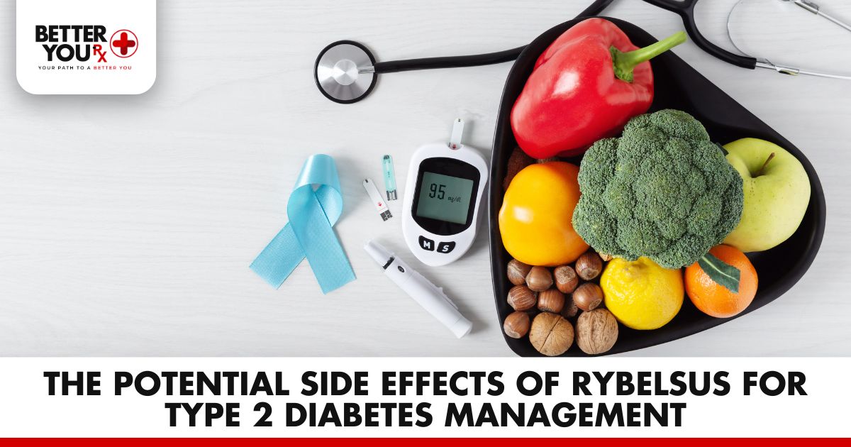 The Potential Side Effects of Rybelsus for Type 2 Diabetes Management | Better You Rx