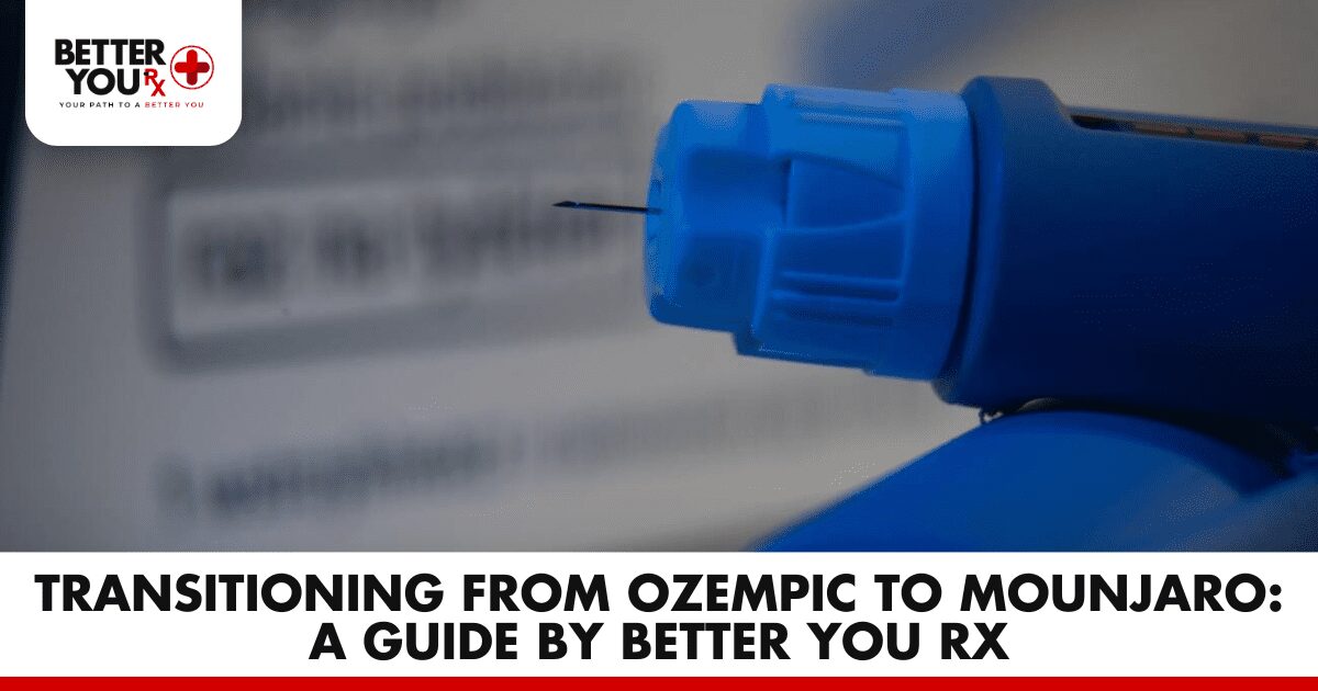 Transitioning from Ozempic to Mounjaro: A Guide by Better You RX
