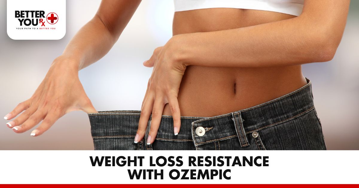 Weight Loss Resistance with Ozempic | Better You Rx