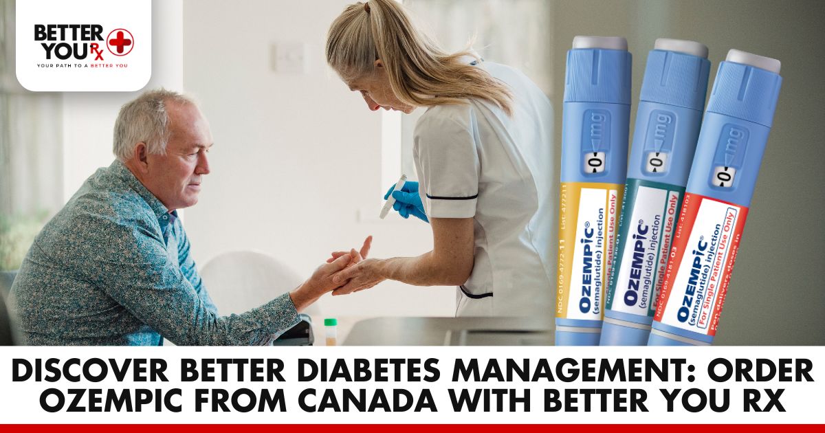 Discover Better Diabetes Management: Order Ozempic from Canada with Better You RX
